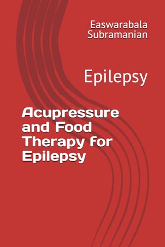 Acupressure and Food Therapy for Epilepsy: Epilepsy (Common People Medical Books - Part 3, Band 79) von Independently published